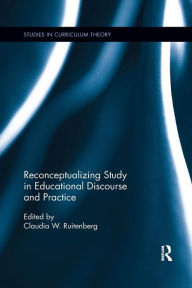 Title: Reconceptualizing Study in Educational Discourse and Practice / Edition 1, Author: Claudia W. Ruitenberg