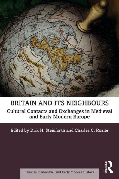 Britain and its Neighbours: Cultural Contacts Exchanges Medieval Early Modern Europe