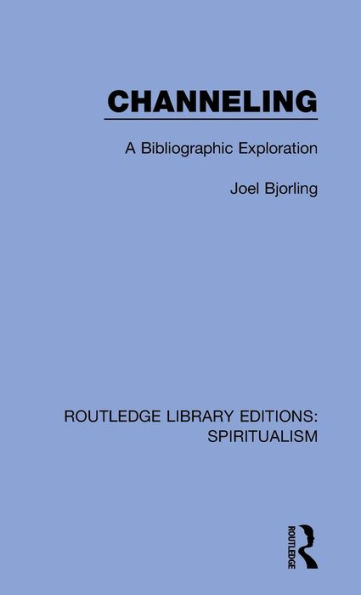 Channeling: A Bibliographic Exploration / Edition 1