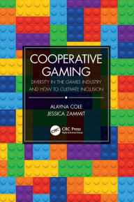 Title: Cooperative Gaming: Diversity in the Games Industry and How to Cultivate Inclusion, Author: Alayna M. Cole