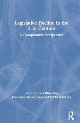 Legislative Decline in the 21st Century: A Comparative Perspective / Edition 1