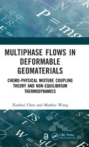 Title: Multiphase Flows in Deformable Geomaterials: Chemo-Physical Mixture Coupling Theory and Non-Equilibrium Thermodynamics, Author: Xiaohui Chen