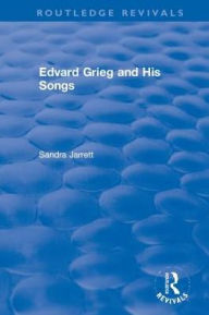 Title: Edvard Grieg and His Songs / Edition 1, Author: Sandra Jarrett