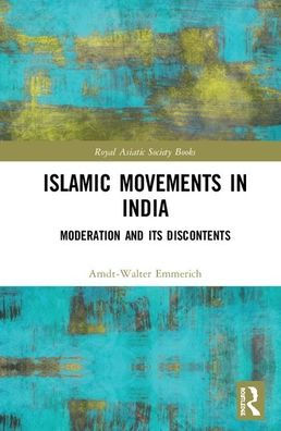 Islamic Movements in India: Moderation and its Discontents / Edition 1
