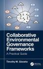 Collaborative Environmental Governance Frameworks: A Practical Guide / Edition 1