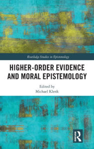 Title: Higher-Order Evidence and Moral Epistemology / Edition 1, Author: Michael Klenk