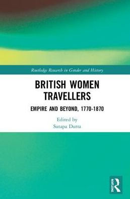 British Women Travellers: Empire and Beyond, 1770-1870