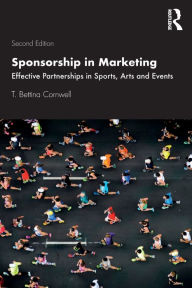 Title: Sponsorship in Marketing: Effective Partnerships in Sports, Arts and Events / Edition 2, Author: T. Bettina Cornwell