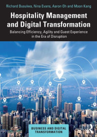 Title: Hospitality Management and Digital Transformation: Balancing Efficiency, Agility and Guest Experience in the Era of Disruption, Author: Richard Busulwa
