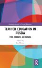 Teacher Education in Russia: Past, Present, and Future