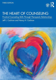 Title: The Heart of Counseling: Practical Counseling Skills Through Therapeutic Relationships, 3rd ed / Edition 3, Author: Jeff L. Cochran