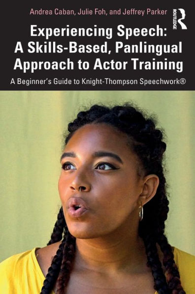 Experiencing Speech: A Skills-Based, Panlingual Approach to Actor Training: Beginner's Guide Knight-Thompson Speechwork®