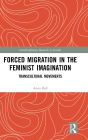 Forced Migration in the Feminist Imagination: Transcultural Movements