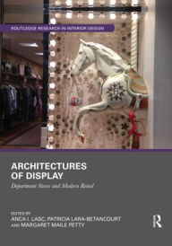 Title: Architectures of Display: Department Stores and Modern Retail, Author: Anca I. Lasc