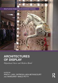 Title: Architectures of Display: Department Stores and Modern Retail, Author: Anca I. Lasc