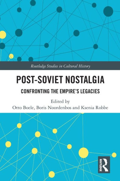 Post-Soviet Nostalgia: Confronting the Empire's Legacies