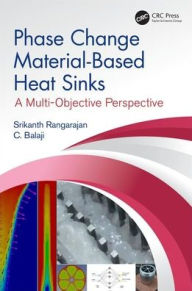 Title: Phase Change Material-Based Heat Sinks: A Multi-Objective Perspective / Edition 1, Author: Srikanth Rangarajan