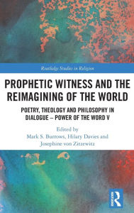Title: Prophetic Witness and the Reimagining of the World: Poetry, Theology and Philosophy in Dialogue- Power of the Word V, Author: Mark S. Burrows