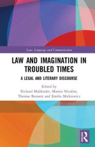 Title: Law and Imagination in Troubled Times: A Legal and Literary Discourse / Edition 1, Author: Richard Mullender