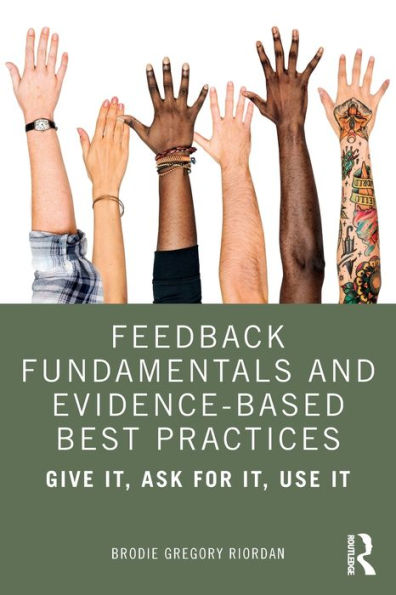 Feedback Fundamentals and Evidence-Based Best Practices: Give It, Ask for Use It