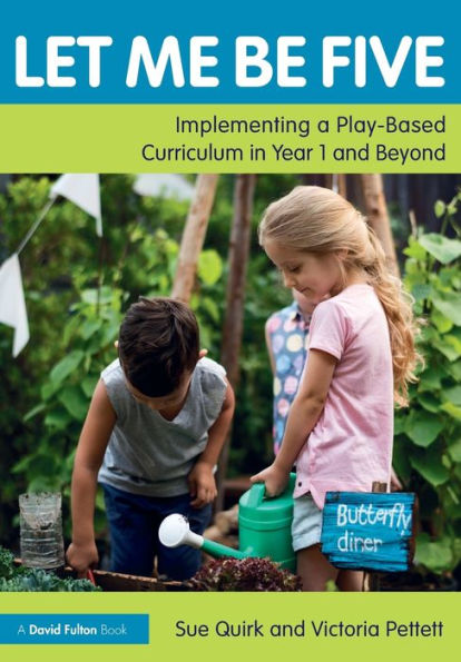 Let Me Be Five: Implementing a Play-Based Curriculum Year 1 and Beyond