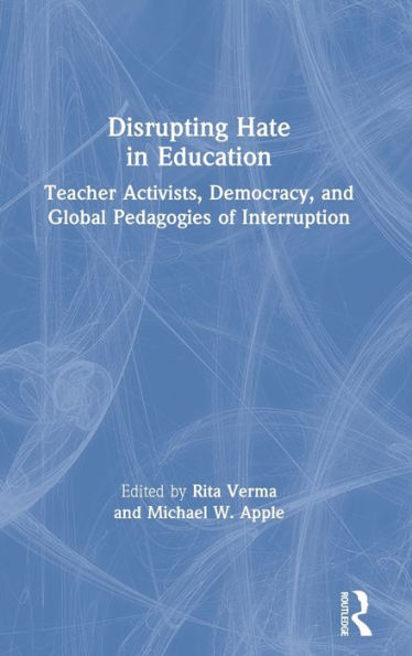 Disrupting Hate Education: Teacher Activists, Democracy, and Global Pedagogies of Interruption