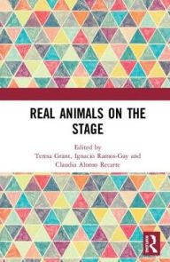 Title: Real Animals on the Stage / Edition 1, Author: Teresa Grant