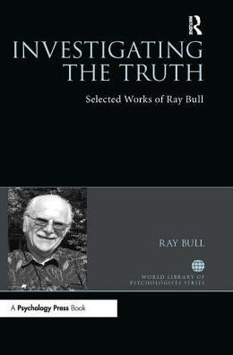 Investigating the Truth: Selected Works of Ray Bull