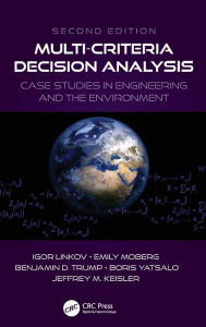 Title: Multi-Criteria Decision Analysis: Case Studies in Engineering and the Environment / Edition 2, Author: Igor Linkov