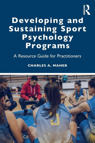 Developing and Sustaining Sport Psychology Programs: A Resource Guide for Practitioners