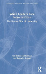 Title: When Leaders Face Personal Crisis: The Human Side of Leadership / Edition 1, Author: Gill Robinson Hickman