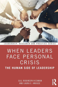 Title: When Leaders Face Personal Crisis: The Human Side of Leadership / Edition 1, Author: Gill Robinson Hickman