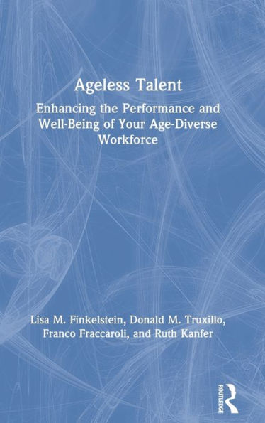 Ageless Talent: Enhancing the Performance and Well-Being of Your Age-Diverse Workforce