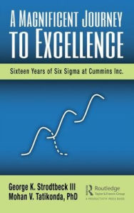 Title: A Magnificent Journey to Excellence: Sixteen Years of Six Sigma at Cummins Inc. / Edition 1, Author: George K. Strodtbeck III