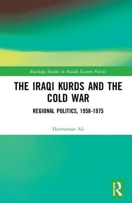 The Iraqi Kurds and the Cold War: Regional Politics, 1958-1975 / Edition 1