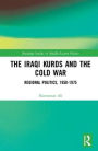 The Iraqi Kurds and the Cold War: Regional Politics, 1958-1975 / Edition 1