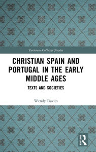 Title: Christian Spain and Portugal in the Early Middle Ages: Texts and Societies / Edition 1, Author: Wendy Davies