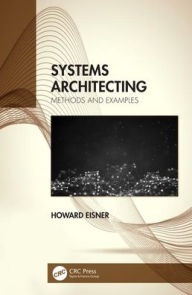 Title: Systems Architecting: Methods and Examples / Edition 1, Author: Howard Eisner
