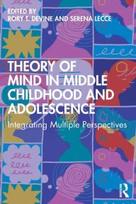 Title: Theory of Mind in Middle Childhood and Adolescence: Integrating Multiple Perspectives, Author: Rory T. Devine