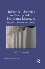Title: Tolerance Discourse and Young Adult Holocaust Literature: Engaging Difference and Identity, Author: Rachel Dean-Ruzicka