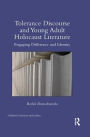 Tolerance Discourse and Young Adult Holocaust Literature: Engaging Difference and Identity