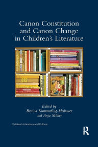 Title: Canon Constitution and Canon Change in Children's Literature / Edition 1, Author: Bettina Kümmerling-Meibauer