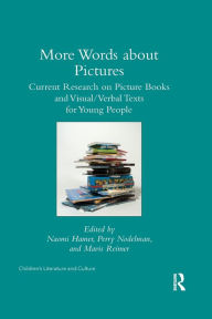 Title: More Words about Pictures: Current Research on Picturebooks and Visual/Verbal Texts for Young People, Author: Perry Nodelman