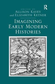 Title: Imagining Early Modern Histories, Author: Elizabeth Ketner