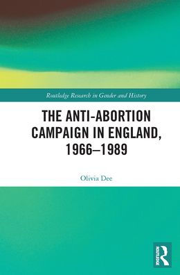 The Anti-Abortion Campaign England, 1966-1989