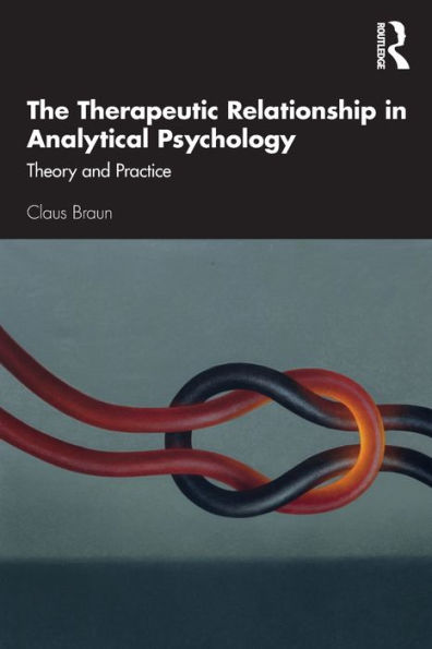 The Therapeutic Relationship in Analytical Psychology: Theory and Practice / Edition 1