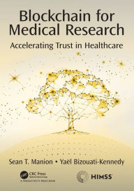Title: Blockchain for Medical Research: Accelerating Trust in Healthcare / Edition 1, Author: Sean Manion