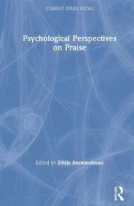 Title: Psychological Perspectives on Praise / Edition 1, Author: Eddie Brummelman