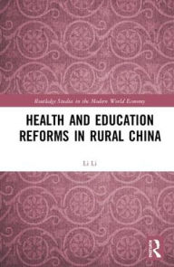 Title: Health and Education Reforms in Rural China / Edition 1, Author: Li Li