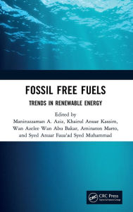 Title: Fossil Free Fuels: Trends in Renewable Energy / Edition 1, Author: Maniruzzaman Bin A. Aziz